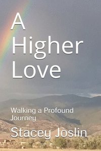 bokomslag A Higher Love: Walking a Profound Journey