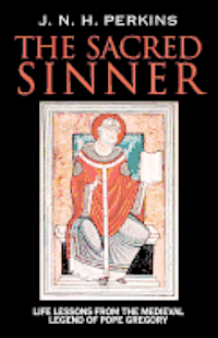 bokomslag The Sacred Sinner: Life Lessons from the Medieval Legend of Pope Gregory