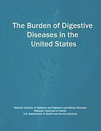 National Institutes of Health, U. S. Department of Heal Human Services - The Burden of Digestive Diseases in the United States, Häftad