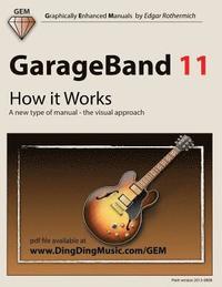 bokomslag GarageBand 11 - How it Works: A new type of manual - the visual approach