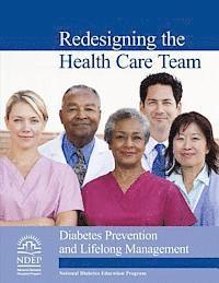 U. S. Department of Heal Human Services, National Institutes of Health - Redesigning the Health Care Team: Diabetes Prevention and Lifelong Management, Häftad