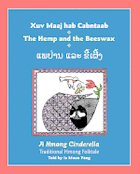 bokomslag The Hemp and the Beeswax: A Hmong Cinderella, Traditional Hmong Folktale