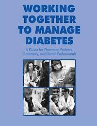 bokomslag Working Together to Manage Diabetes: A Guide for Pharmacy, Podiatry, Optometry, and Dental Professionals