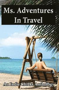 bokomslag Ms. Adventures in Travel: Indie Chicks Anthology