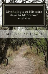 bokomslag Mythologie et Histoire dans la littérature anglaise: De "Beowulf" au "Seigneur des Anneaux" et le cycle arthurien à travers les siècles
