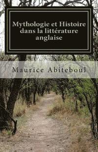 bokomslag Mythologie et Histoire dans la littérature anglaise: De 'Beowulf' au 'Seigneur des Anneaux' et le cycle arthurien à travers les siècles