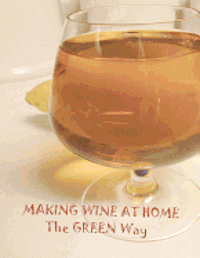 bokomslag Making Wine at Home: Making fruit and vegetable wine at home the GREEN WAY