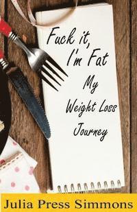 bokomslag Fuck It, I'm Fat: My Weight Loss Journey