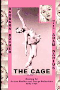 bokomslag The Cage: Dancing for Jerome Robbins and George Balanchine, 1949-1954