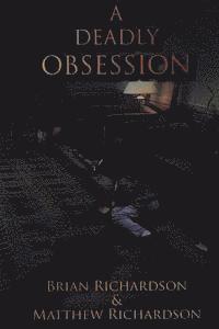 Matthew S. Richardson, Brian J. Richardson - A Deadly Obsession, Häftad