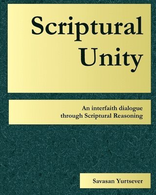 bokomslag Scriptural Unity: An interfaith dialogue through Scriptural Reasoning