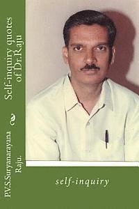 Self-Inquiry Quotes of Dr.Raju: Self-Inquiry 1