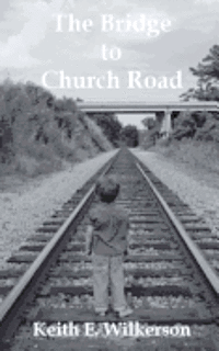 Keith E. Wilkerson - The Bridge To Church Road, Häftad
