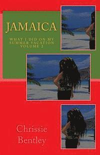 Chrissie Bentley - Jamaica: What I Did On My Summer Vacation volume two: What I Did On My Summer Vacation volume two, Häftad