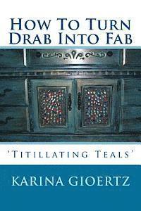 bokomslag How To Turn Drab Into Fab: 'Titillating Teals'