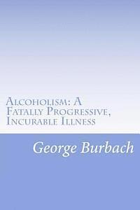 bokomslag Alcoholism: A Fatally Progressive, Incurable Illness: Why can't it not be cured?