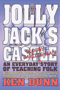 bokomslag Jolly Jack's Castle: An everyday bloody barking mad story of teaching folk