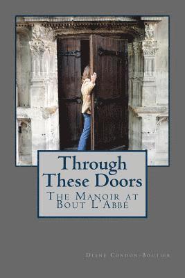 Through These Doors: The Manoir at Bout L'Abbe 1