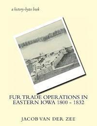 Jacob Van Der Zee - Fur Trade Operations in Eastern Iowa 1800 - 1832, Häftad
