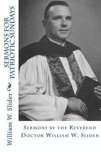 bokomslag Sermons for Patriotic Sundays: Sermons by the Reverend Doctor William W. Slider