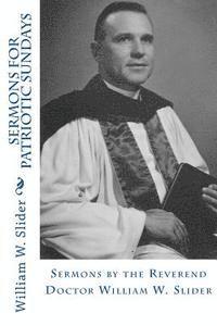 William W. Slider, John Wesley Slider - Sermons for Patriotic Sundays: Sermons by the Reverend Doctor William W. Slider, Häftad