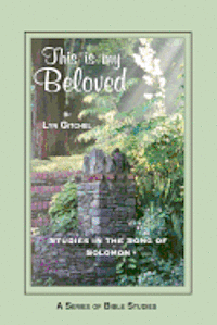 This is my Beloved: Studies in the Song of Solomon 1