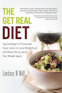 bokomslag The Get Real Diet: Say Goodbye to Processed Food, Learn to Love Whole Food and Never Worry About Your Weight Again