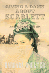 bokomslag Giving A Damn About Scarlett: And Why We Still Do