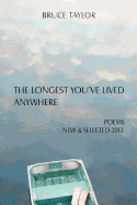 bokomslag The Longest You've Lived Anywhere: New and Selected Poems 2013
