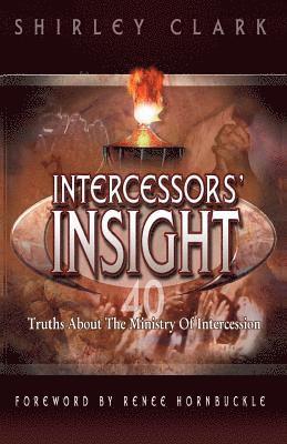 Shirley K. Clark - Intercessors' Insight: 40 Truths about the Ministry of Intercession, Häftad