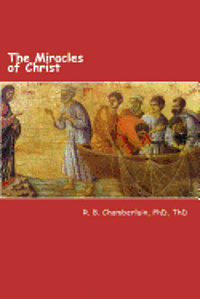 bokomslag The Miracles of Christ: Christ - from a pragmatic viewpoint