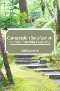 bokomslag Compassion Satisfaction: : 50 Steps to Healthy Caregiving