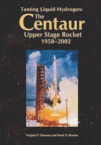 bokomslag Taming Liquid Hydrogen: The Centaur: Upper Stage Rocket, 1958-2002