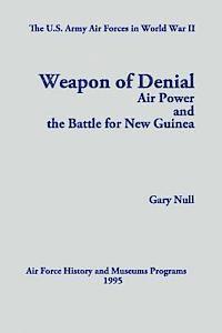 bokomslag The U.S. Army Air Forces in World War II: Weapon of Denial: Air Power and the Battle for New Guinea