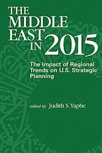 bokomslag The Middle East in 2015: The Impact of Regional Trends on U.S. Strategic Panning