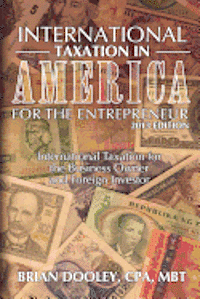 bokomslag International Taxation in America for the Entrepreneur, 2013 Edition: International Taxation for the Business Owner and Foreign Investor