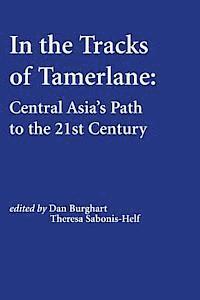 Theresa Sbonis-Helf, Dan Burghart - In the Tracks of Tamerlane: Central Asia's Path to the 21st Century, Häftad