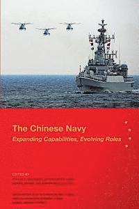 Christopher D. Yung, Michael Swaine - The Chinese Navy: Expanding Capabilities, Evolving Roles, Häftad
