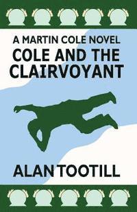 bokomslag Cole And The Clairvoyant: The Martin Cole Novels