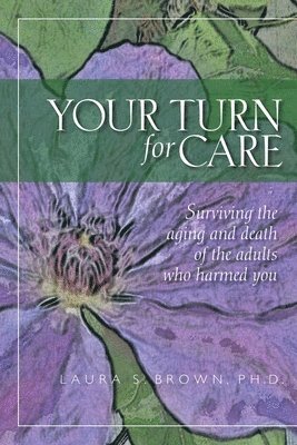 bokomslag Your turn for care: Surviving the aging and death of the adults who harmed you