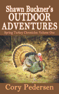 bokomslag Shawn Buckner's Outdoor Adventures: Spring Turkey Chronicles