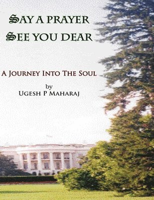 Say a Prayer See You Dear: A Journey Into The Soul 1