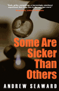 Andrew Seaward - Some Are Sicker Than Others: An Addiction Recovery Thriller with Crime, Suspense, and Dark Humor, Häftad