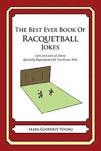 Mark Geoffrey Young - The Best Ever Book of Racquetball Jokes: Lots and Lots of Jokes Specially Repurposed for You-Know-Who, Häftad