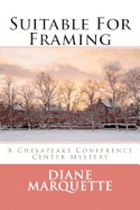 Suitable For Framing: A Chesapeake Conference Center Mystery 1