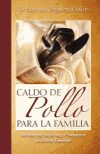 bokomslag Caldo de Pollo Para la Familia: Relatos que Inspiran y Promueven la Dicha Familiar