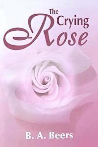 bokomslag The Crying Rose: The Trilogy of the Rose