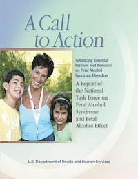 bokomslag A Call to Action: Advancing Essential Services and Research on Fetal Alcohol Spectrum Disorders: A Report of the National Task Force on