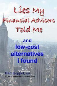 Dan Keppel Mba - Lies My Financial Advisors Told Me: and low-cost alternatives I found, Häftad