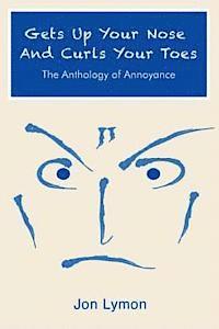 bokomslag Gets Up Your Nose And Curls Your Toes: The Anthology Of Annoyance